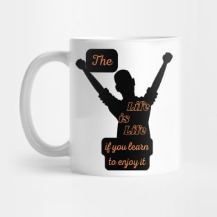 The Life is Life If You Learn to Enjoy It Mug